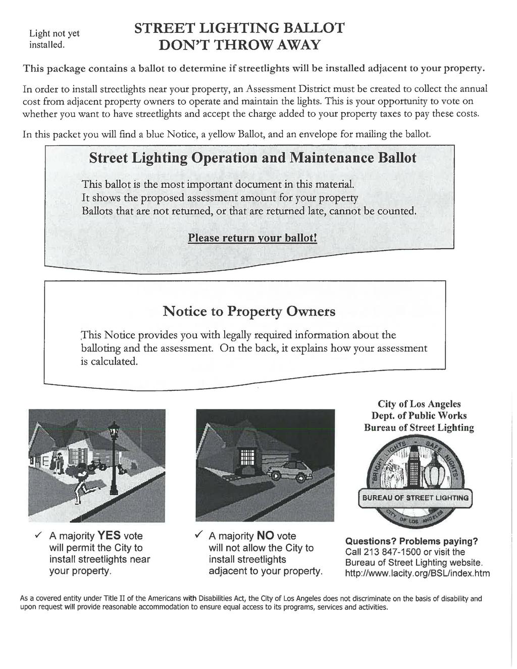 STREET LIGHTING BALLOT DON T THROW AWAY Light not yet installed. This package contains a ballot to determine if streetlights will be installed adjacent to your property.
