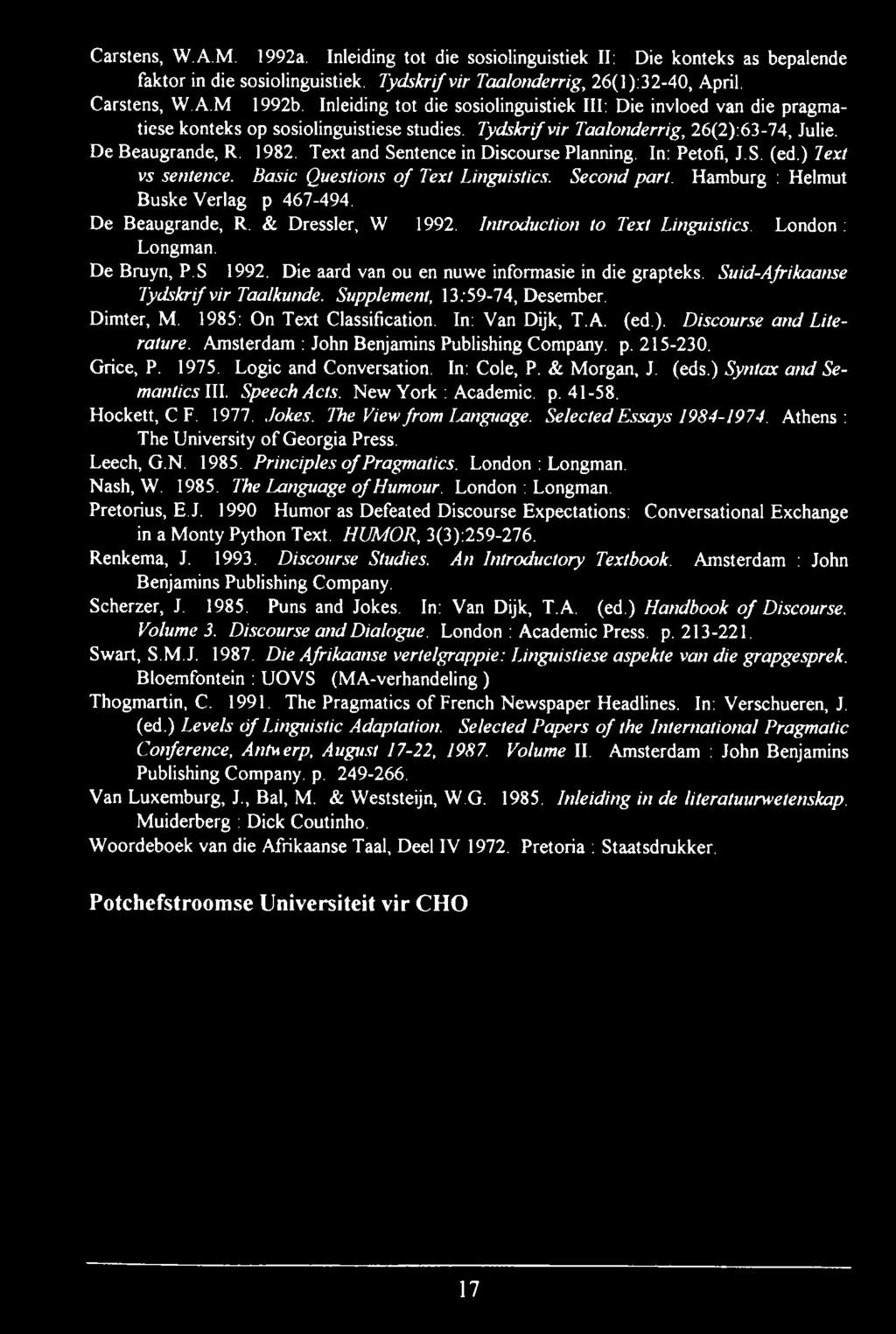 Carstens, W.A.M. 1992a. Inleiding tot die sosiolinguistiek II: Die konteks as bepalende faktor in die sosiolinguistiek. Tydskrif vir Taalonderrig, 26(l):32-40, April. Carstens, W.A.M 1992b.