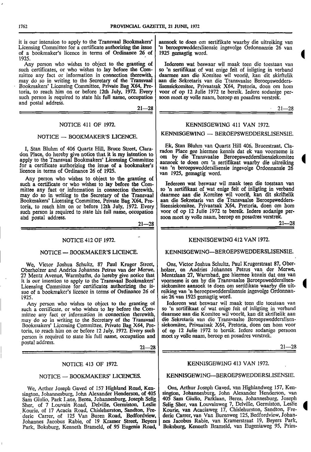 1762 PROVNCAL GAZETTE, 21 JUNE, 1972 it is our intension to apply to the Transvaal Bookmakers Licensing Committee for a certificate authorizing the issue of a bookmakers licence in terms of Ordinance