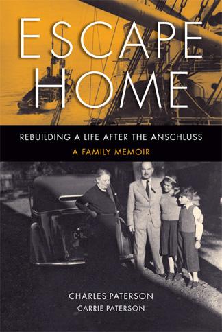 Bookmarks Escape Home: Rebuilding a Life after the Anschluss A Family Memoir by Charles Paterson and Carrie Paterson At the end of Escape Home: Rebuilding a Life after the Anschluss A Family Memoir,