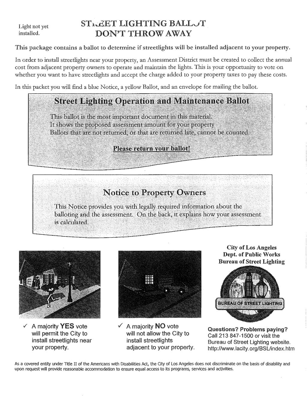 Light not yet installed. ST.L~ET LIGHTING BALLJT DON'T THROW AWAY This package contains a ballot to determine if streetlights will be installed adjacent to your property.