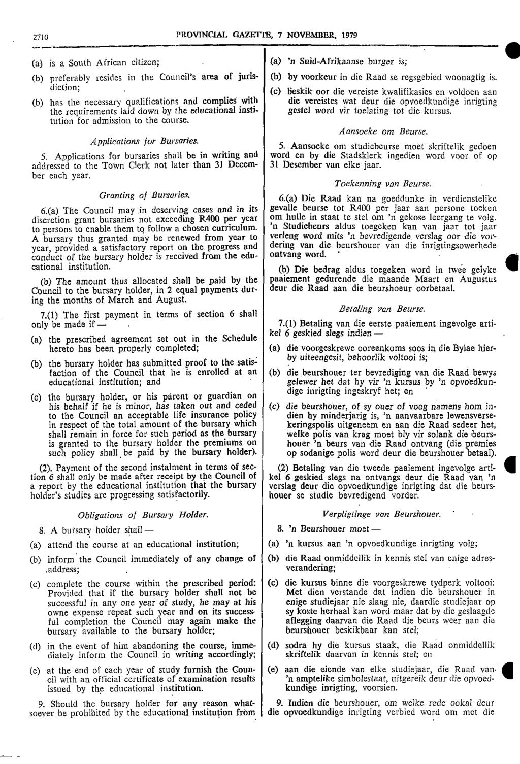 2710 PROVNCAL GAZETTE 7 NOVEMBER 1979 (a) is a South African citizen; (a) n SuidAfrikaanse burger is; (b) preferably resides in the Councils area of juris (b) by voorkeur in die Raad se regsgebied
