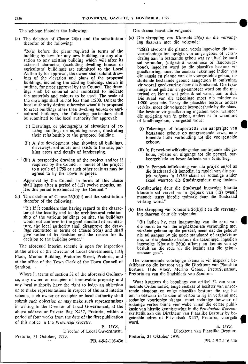 2736 PROVNCAL GAZETTE 7 NOVEMBER 1979 1 The scheme includes the following: Die skema bevat die volgende: (a) The deletion of Clause 26(a) and the substitution (a) Die skrapping van Klousule 26(a) en