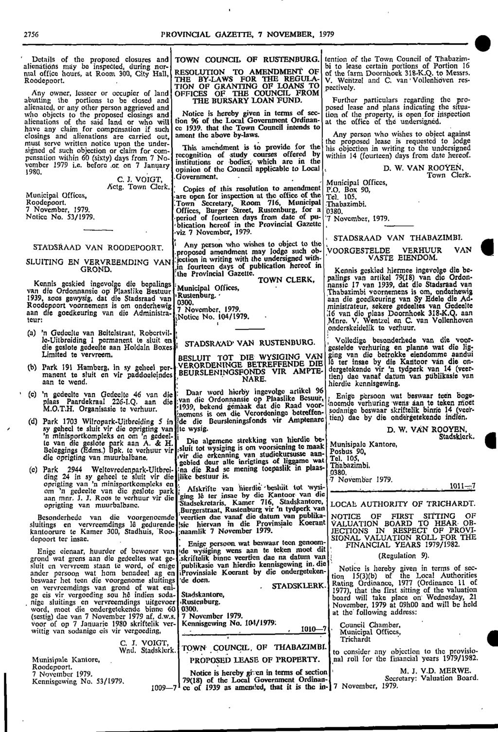 2756 PROVNCAL GAZETTE 7 NOVEMBER 1979 Details of the proposed closures and TOWN COUNCL OF RUSTENBURG tention of the Town Council of Thabazim alienatitins may be inspedted during nor bi to lease