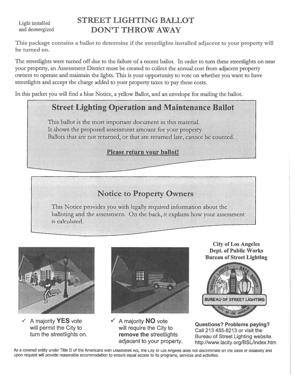 Light installed and deenergized STREET LIGHTING BALLOT DON T THROW AWAY This package contains a ballot to determine if the streetlights installed adjacent to your property will be turned on.