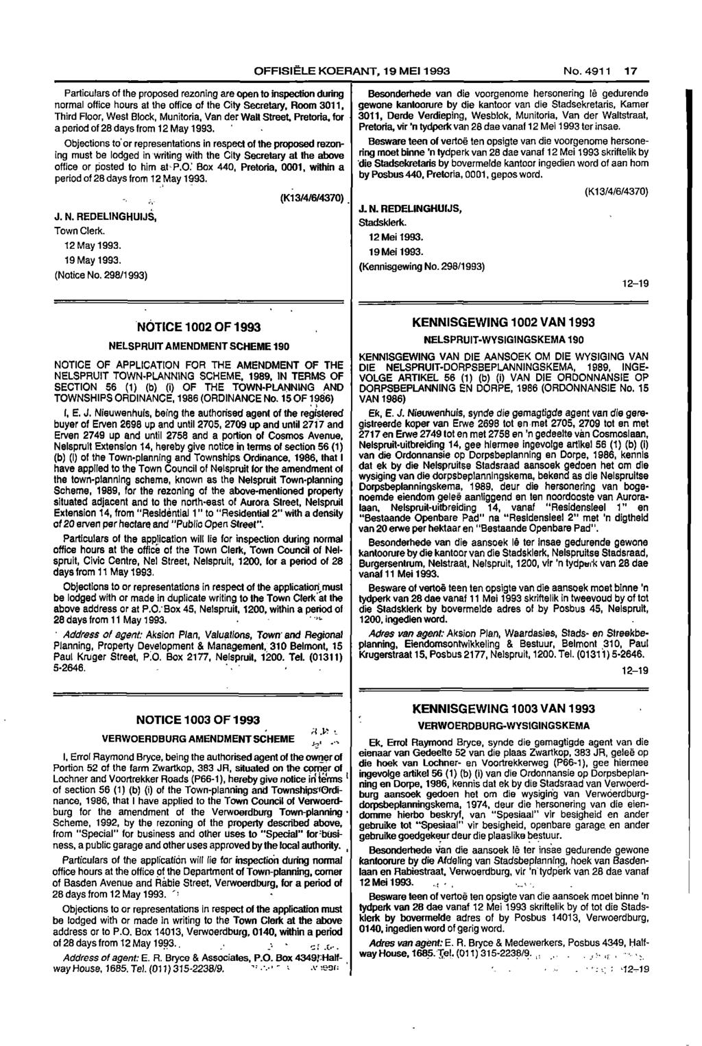 OFFISIELE KOERANT 19 MEI 1993 No 4911 17 Particulars of the proposed rezoning are open to inspection during Besonderhede van die voorgenome hersonering le gedurende normal office hours at the office