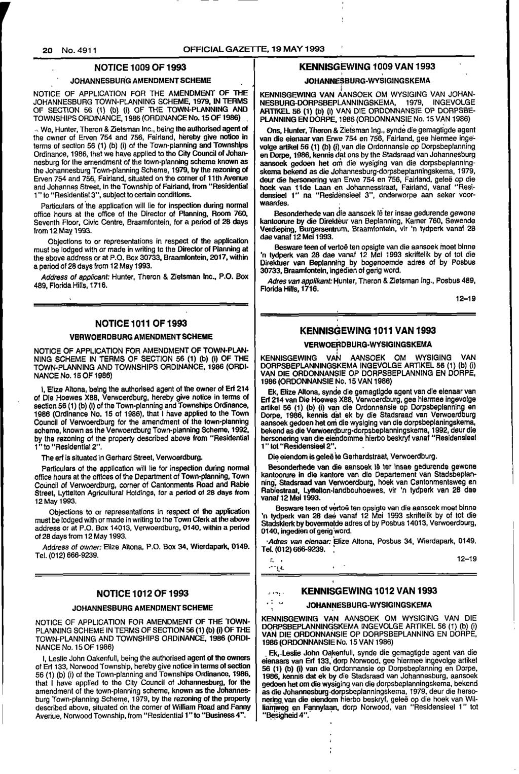 20 No 4911 OFFICIAL GAZETTE 19 MAY 1993 NOTICE 1009 OF 1993 KENNISGEWING 1009 VAN 1993 JOHANNESBURG AMENDMENT SCHEME JOHANNESBURG WYSIGINGSKEMA NOTICE OF APPLICATION FOR THE AMENDMENT OF THE