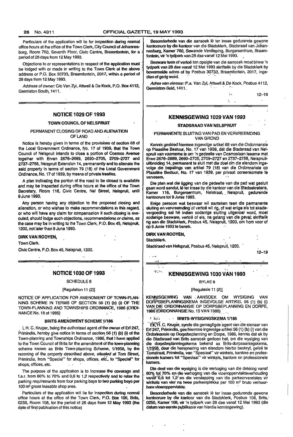 26 No 4911 OFFICIAL GAZETTE 19 MAY 1993 Particulars of the application will lie for inspection during normal Besonderhede van die aansoek le ter insae gedurende gewone office hours at the office of