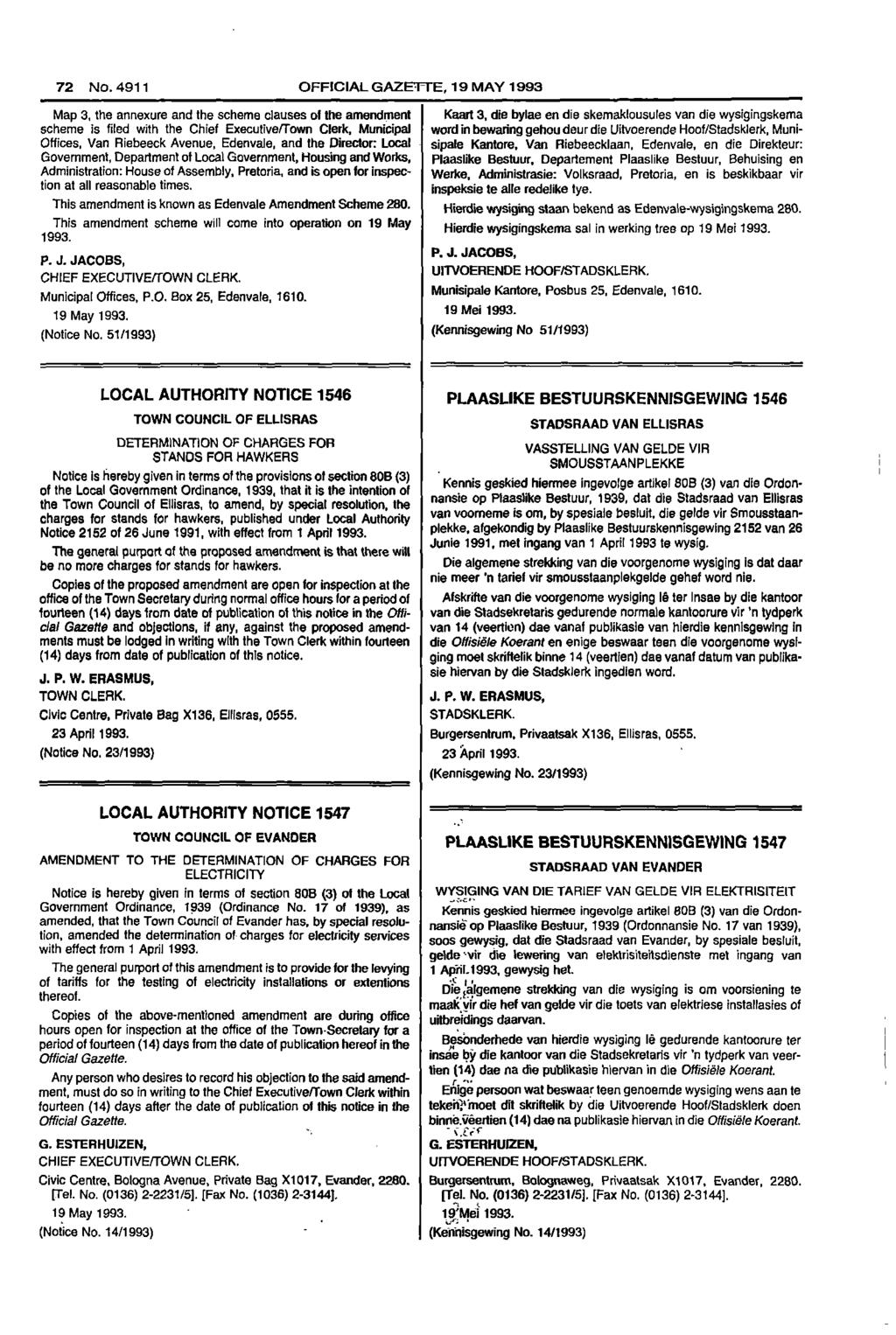 72 No 4911 OFFICIAL GAZETTE 19 MAY 1993 Map 3 the annexure and the scheme clauses of the amendment Kaart 3 die bylae en die skemaklousules van die wysigingskema scheme is filed with the Chief