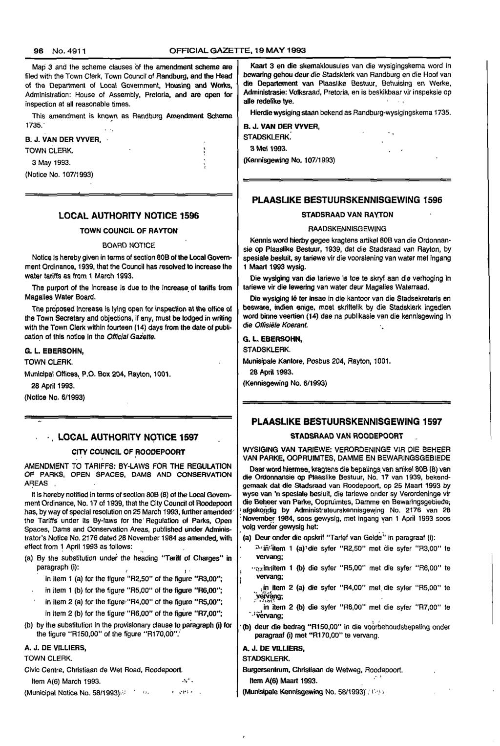 96 No 4911 OFFICIAL GAZETTE 19 MAY 1993 Mari 3 and the scheme clauses of the amendment scheme are Kaart 3 en die skemaklousules van die wysigingskema word in filed with the Town Clerk Town Council of