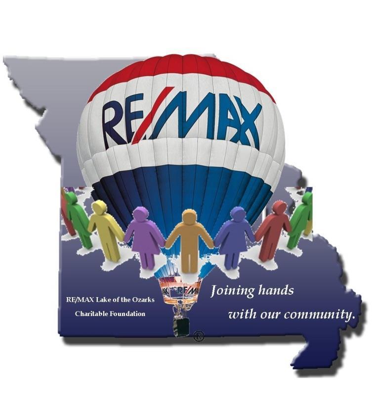 We Support Our Local Community The RE/MAX Lake of the Ozarks Charitable Foundation is driven by the interest and passion of the members of RE/MAX Lake of the Ozarks.