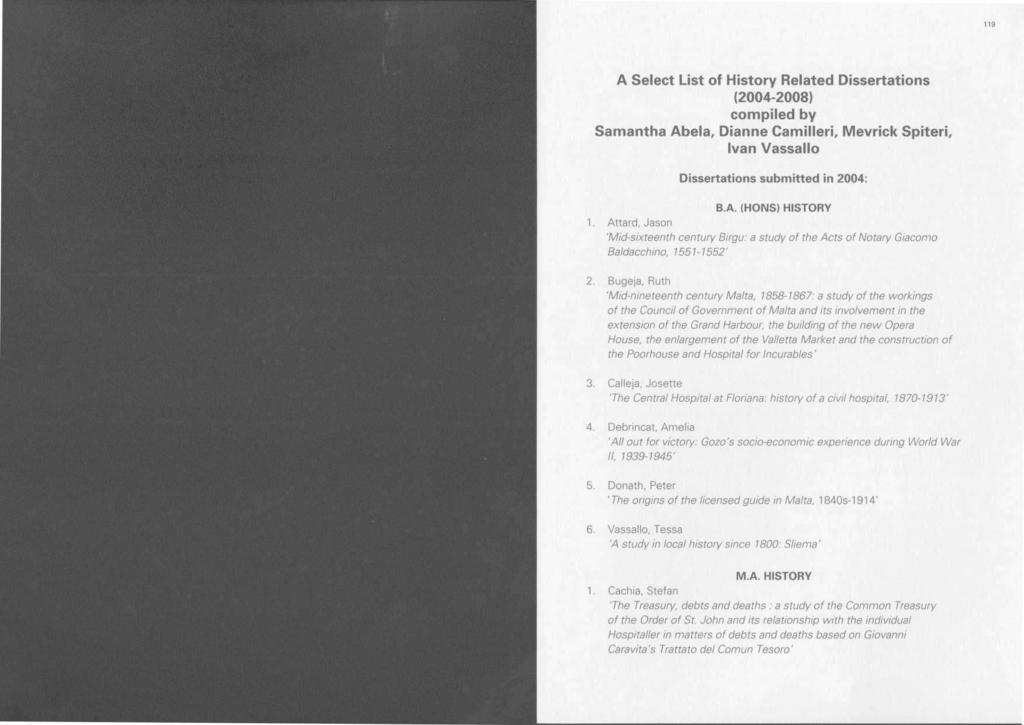 A Select List of History Related Dissertations (2004-2008) compiled by Samantha Abela, Dianne Camilleri, Mevrick Spiteri, Ivan Vassallo Dissertations submitted in 2004: B.A (HONS) HISTORY 1.