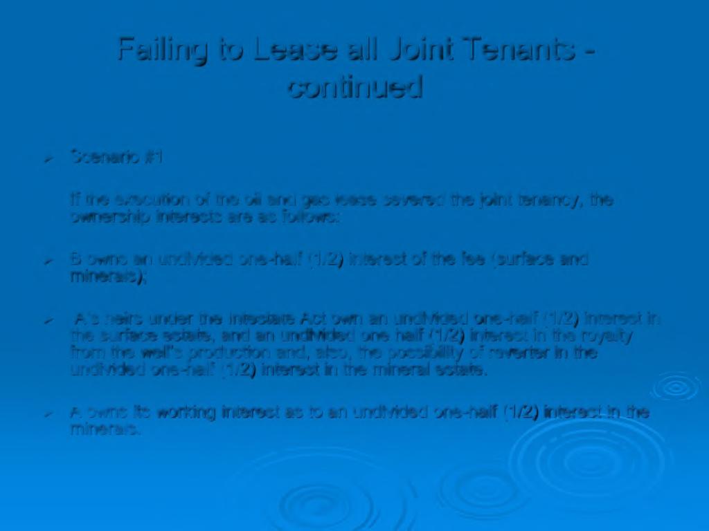 Failing to Lease all Joint Tenants - continued > Scenario #1 If the execution of the oil and gas lease severed the joint tenancy, the ownership interests