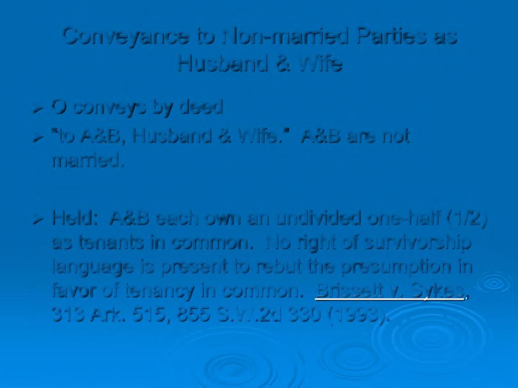 Conveyance to Non-married Parties as Husband & Wife > O conveys by deed > to A&B,