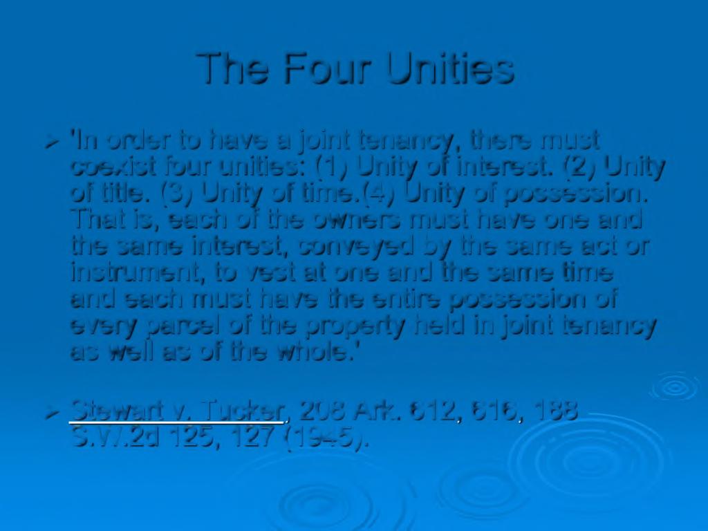 The Four Unities > 'In order to have a joint tenancy, there must coexist four unities: (1) Unity of interest.