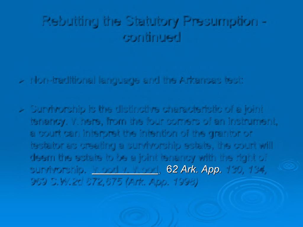 Rebutting the Statutory Presumption - continued > Non-traditional language and the Arkansas test: > Survivorship