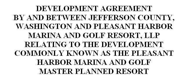 DEVELOPMENT AGREEMENT The Envelop around the Project subsequent Permits will be required For Pleasant Harbor MPR Public hearing on Agreement required; adopted by County