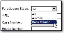 2 Select the Foreclosure Stage: Bank Owned Bank Owned: (Usually reverted back to bank after auction or arranged before, in the case of a Deed in Lieu of Foreclosure) 3.