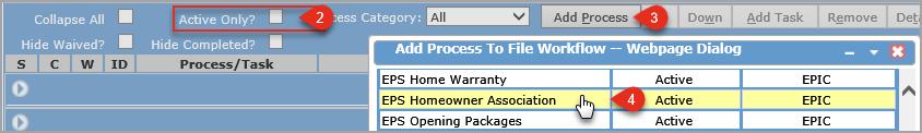 Step 2: Add HOA Workflow Process 2. Deselect Active Only 3. Click Add Process 4. Select EPS Homeowner Association process 5. Click NOTE: The HOA Order task is auto-assigned to HOA Ordering workgroup.