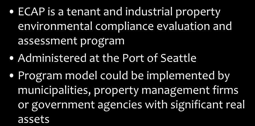 ECAP Introduction ECAP is a tenant and industrial property environmental compliance evaluation and assessment program Administered at the Port