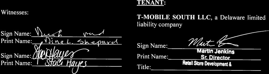 Sign Name Print Name: -rvvv(s Mt7Lr Print Name: Title: Chief Executive Officer Witnesses: TENANT: T-MOBILE SOUTH LLC, a
