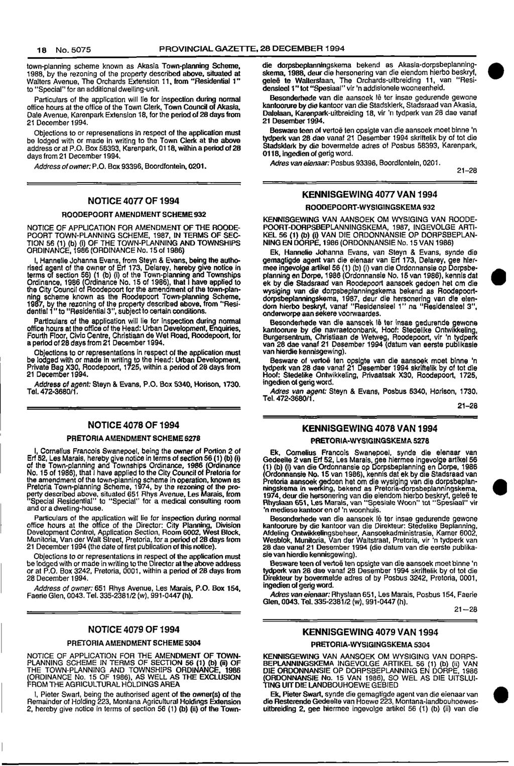 18 No 5075 PROVINCIAL GAZETTE, 28 DECEMBER 1994 townplanning scheme known as Akasia Townplanning Scheme, die dorpsbeplanningskema bekend as Akasia dorpsbeplanning 1988, by the rezoning of the