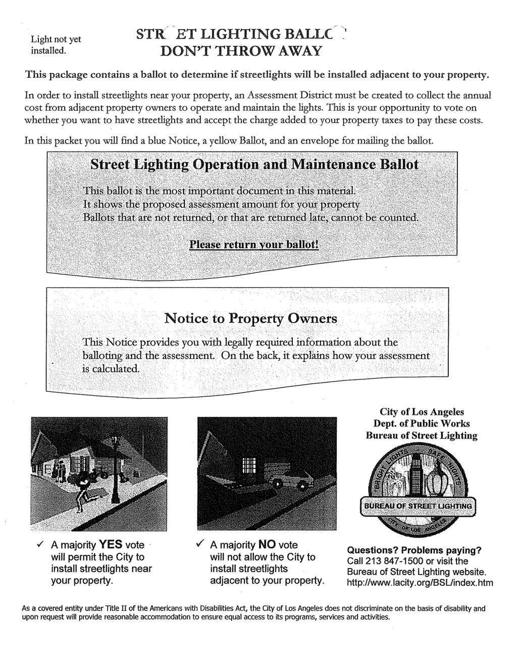 Light not yet installed. STR 'ET LIGHTING BALLe ""0, DON'T THROWAWAY This package contains a ballot to determine if streetlights will be installed adjacent to your property.