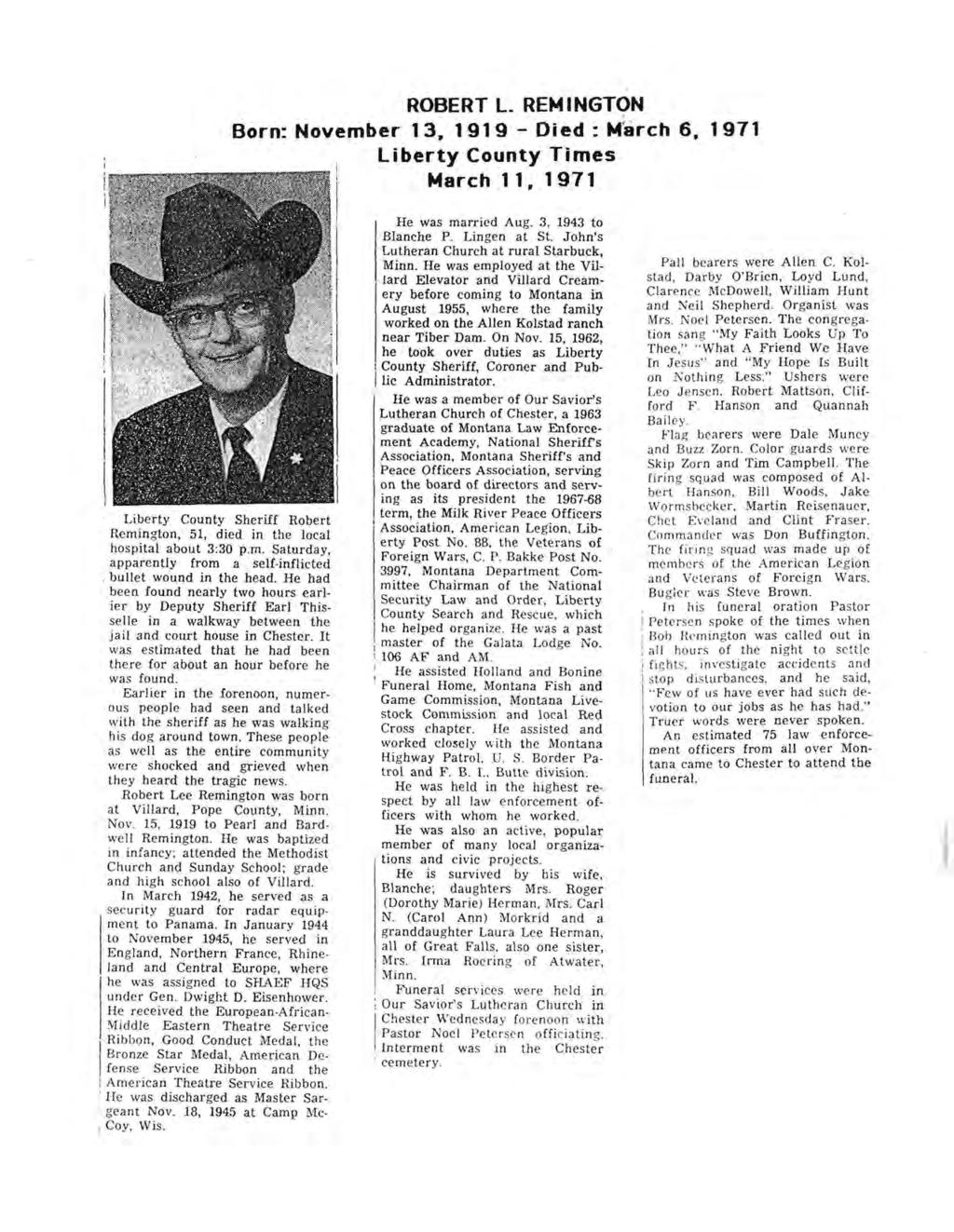 ROBERT L REM I NGT<;lN Born: November 13. 1919 - Died: Mfarch 6. 1911 liberty County Times March 11. 1911 Liberty County Sheriff Robert Remington, 51, died in the local hospital about 3:30 p.m. Saturday, apparently from a self-inflicted bullet wound in the head.