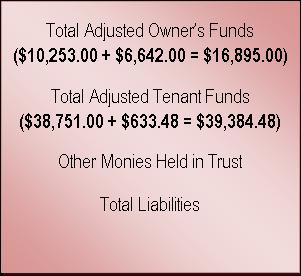 Using the owner and tenant liabilities as determined above, enter the client liabilities on the Trust Account Reconciliation: Line g Enter the total owner funds. Line h Enter the total tenant funds.