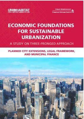 Latest UN-Habitat Publication on Municipal Finance Economic Foundations for Sustainable Urbanization: A Study on Three-Pronged Approach: Planned City Extensions, Legal Framework, and Municipal