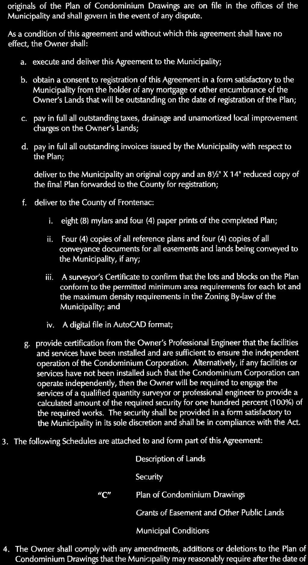 obtain a consent to registration of this Agreement in a form satisfactory to the Municipality from the holder of any mortgage or other encumbrance of the Owner's Lands that will be outstanding on the