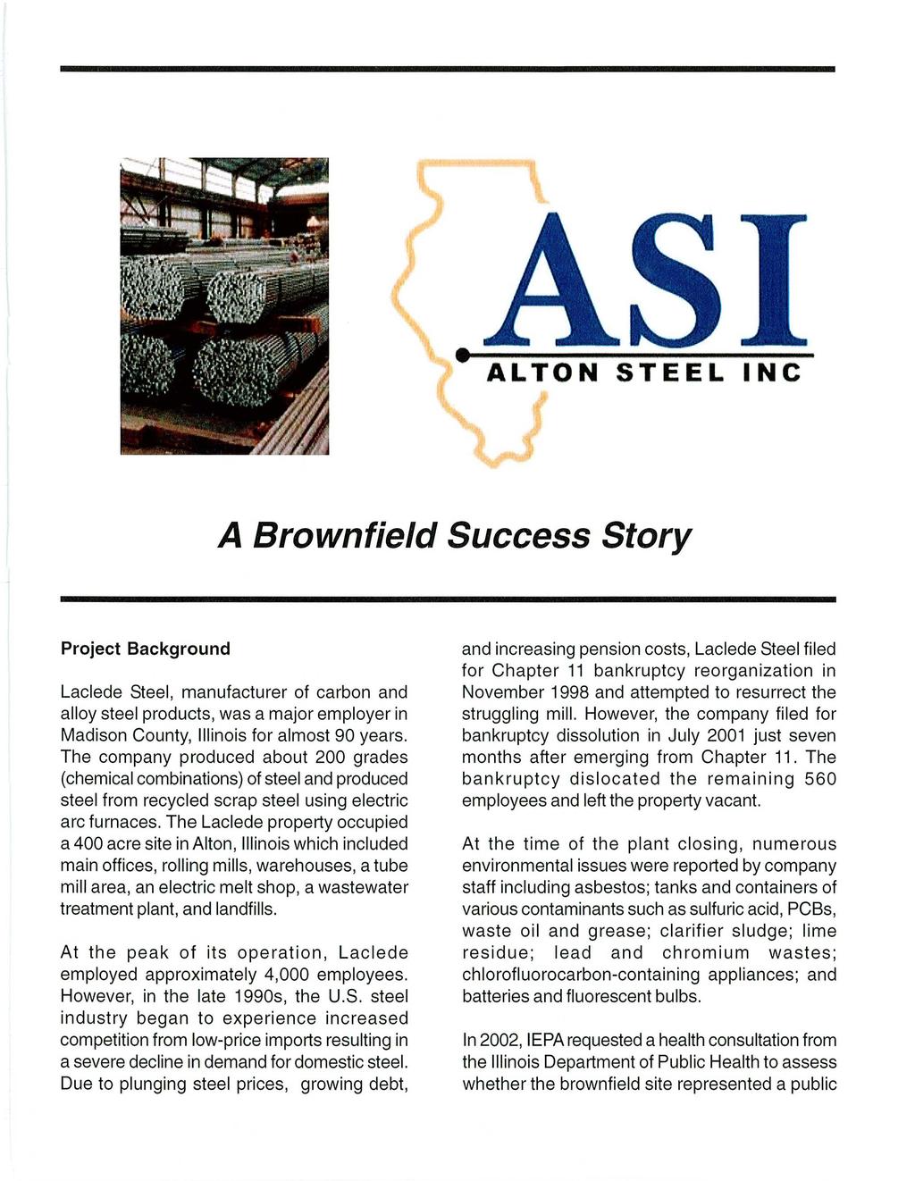 ALTON STEEL INC A Brownfield Success Story Project Background Laclede Steel, manufacturer of carbon and alloy steel products, was a major employer in Madison County, Illinois for almost 90 years.