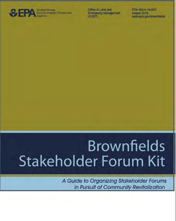 Helpful Guide: How to Plan Effective Stakeholder Forums Preparing Stakeholder Workshops using EPA s Brownfields Stakeholder Forum Kit A guide to assist communities in planning effective brownfields