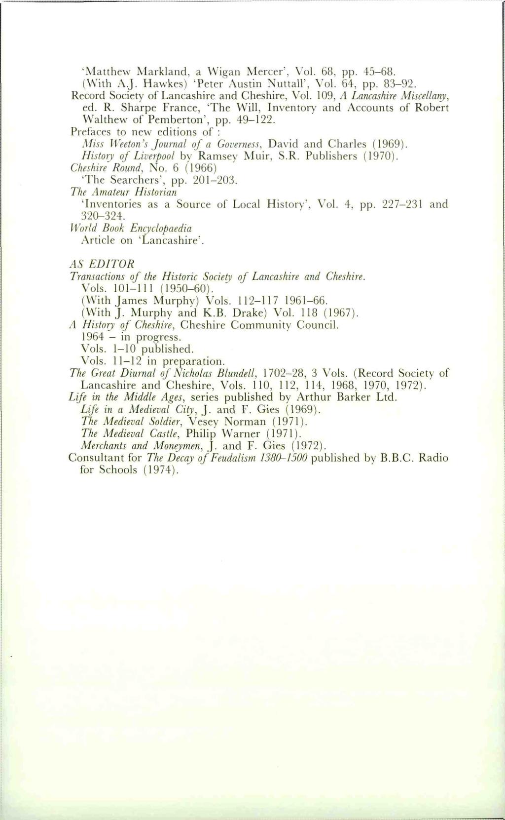 'Matthew Markland. a VVigan Mercer', Vol. 68, pp. 45-68. (\Vith A.J. Havvkes)''Peter" Austin Nuttall', Vol. 64, pp. 83-92. Record Society of Lancashire and Cheshire, Vol.