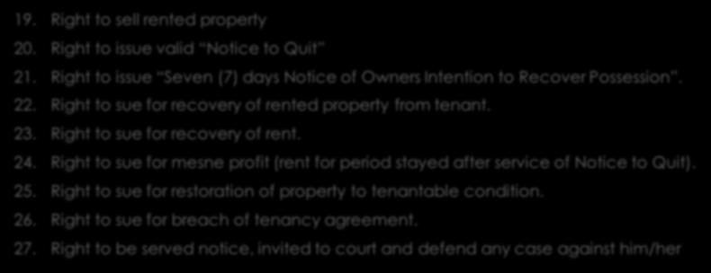 Rights of a Landlord, CONT D. 2 19. Right to sell rented property 20. Right to issue valid Notice to Quit 21. Right to issue Seven (7) days Notice of Owners Intention to Recover Possession. 22.