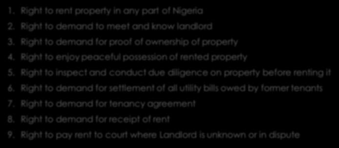 6. Rights of a Tenant. 1. Right to rent property in any part of Nigeria 2. Right to demand to meet and know landlord 3. Right to demand for proof of ownership of property 4.