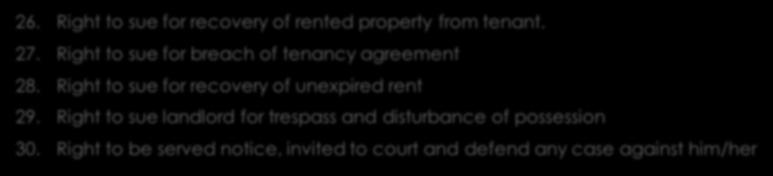 Right of a Tenant, CONT D. 3 26. Right to sue for recovery of rented property from tenant. 27. Right to sue for breach of tenancy agreement 28.