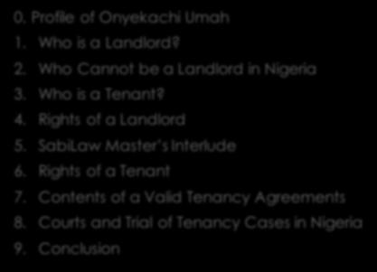 Contents: 0. Profile of Onyekachi Umah 1. Who is a Landlord? 2. Who Cannot be a Landlord in Nigeria 3. Who is a Tenant? 4. Rights of a Landlord 5.