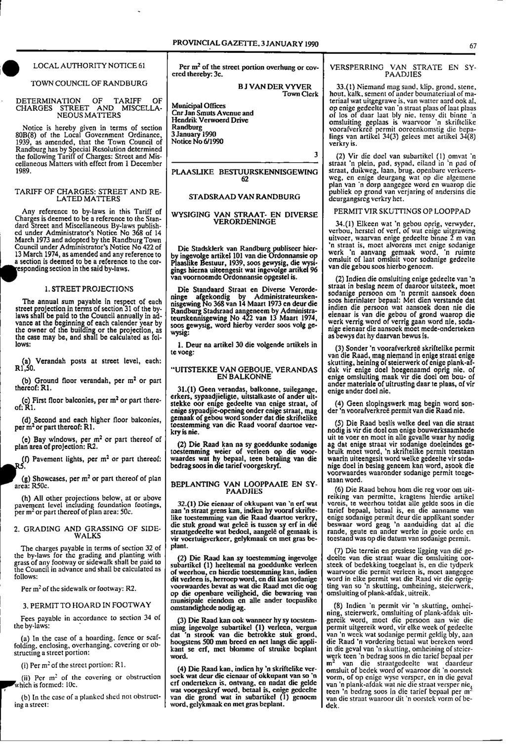 1 (c) PROVNCAL GAZETTE, 3 JANUARY 1990 67 LOCAL AUTHORTY NOTCE 61 Per m2 of the street portion overhung or coy VERSPERRNG VAN STRATE EN SY ered thereby: 3c.