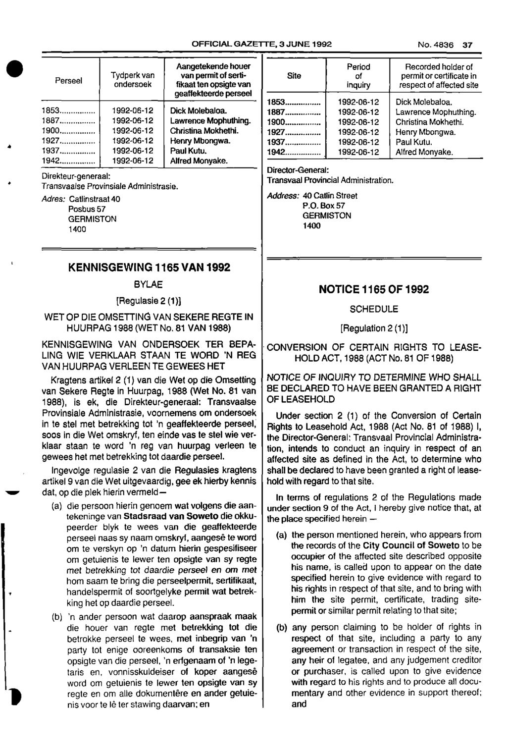 OFFICIAL GAZETTE, 3 JUNE 1992 No 4836 37 0 Aangetekende houer Period Recorded holder of Tydperk van van permit of serif Site of permit or certificate in Perseel ondersoek fikaat ten opsigte van