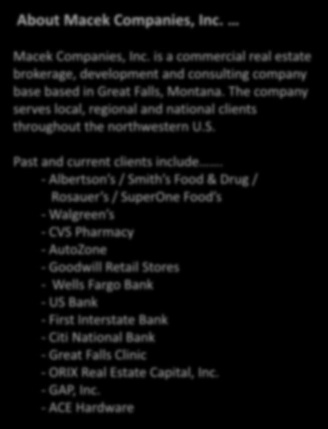 Macek Companies, Inc. About Macek Companies, Inc. Macek Companies, Inc. is a commercial real estate brokerage, development and consulting company base based in Great Falls, Montana.