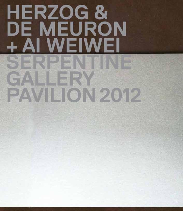 Herzog & de Meuron / Ai Weiwei: Serpentine Gallery Pavilion 2012 Foreword by Julia Peyton-Jones, Hans Ulrich Obrist. Text by Jacques Herzog, Pierre de Meuron, Ai Weiwei, Joseph Rykwert.