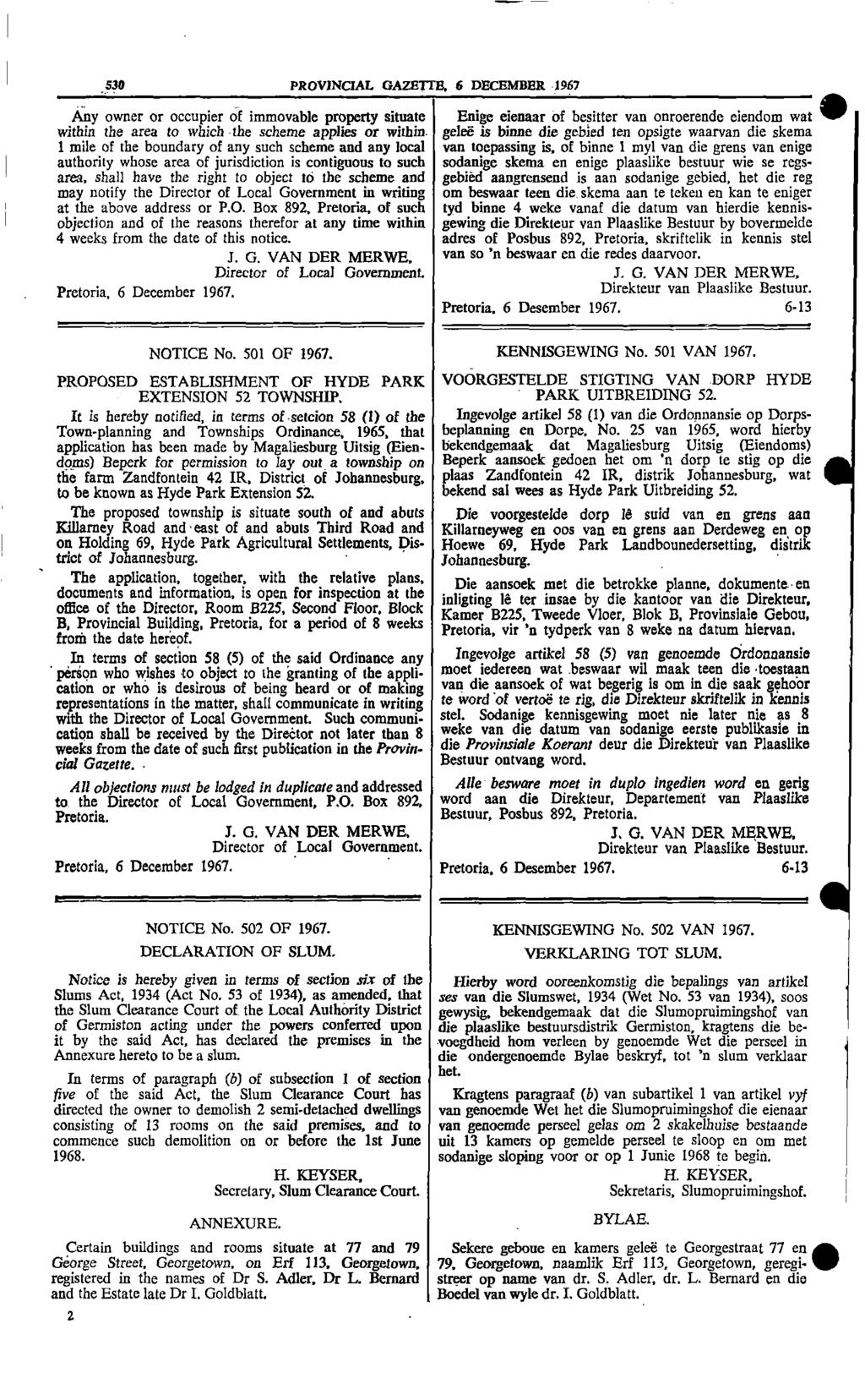 530 PROVNCAL GAZETTE 6 DECEMBER 1967 Any owner or occupier of immovable property situate Enige eienaar of besitter van onroerende eiendom wat within the area to which the scheme applies or within