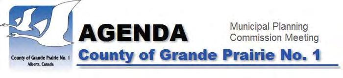 December 9, 2014 Municipal Planning Commission Tuesday, December 09, 2014 Start time 10:00 AM County of Grande Prairie No. 1 Administration Building AGENDA 1. CALL TO ORDER 2. Attendance 3.