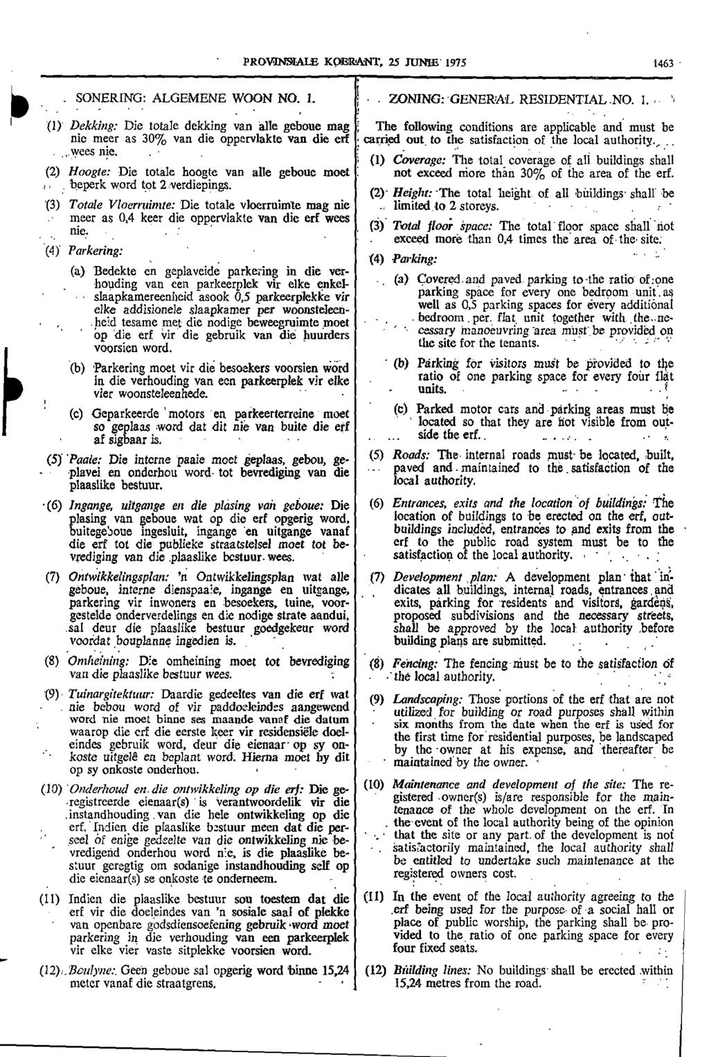PROVINNIALE KC/BRANT 25 JUNE 975 463 a I SONERING: ALGEMENE WOON NO ZONING: GENERAL RESIDENTIAL NO I (I) Dekking: Die totale dekking van alle geboue mag The following conditions are applicable and