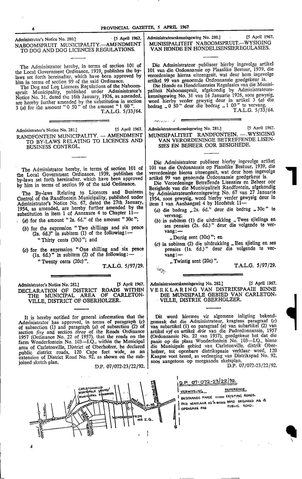 4 PROVINCIAL GAZETTE 5 APRIL 1967 Administrators Notice No 280] [5 April 1967 Administrateurskennisgewing No 280] [5 April 1967 NABOOMSPRUIT MUNICIPALITY AMENDMENT MUNISIPALITEIT NABOOMSPRUIT
