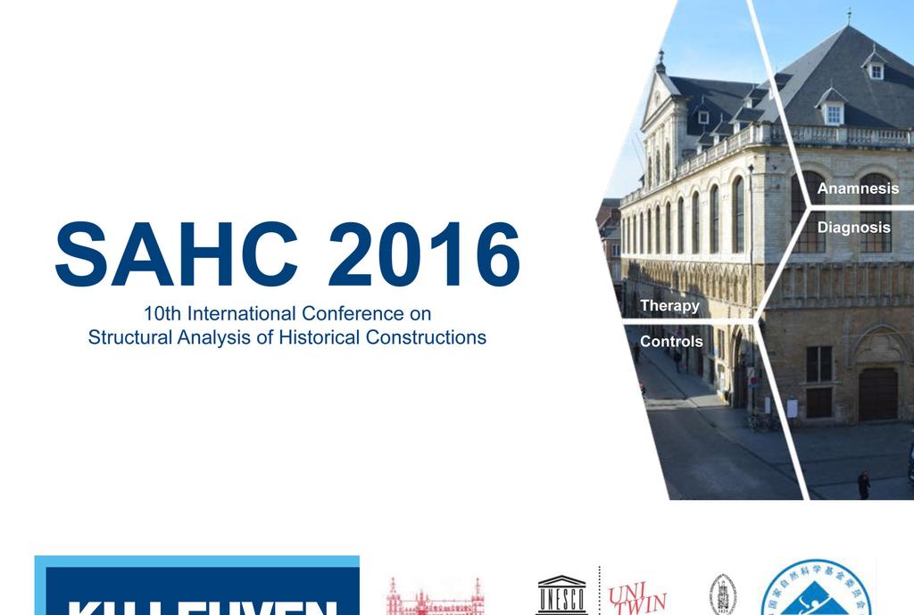 International Conference on Structural Analysis of Historical Constructions SAHC 2016, 13-15 September 2016, Leuven (BE) The general theme of the Conference was Anamnesis, Diagnosis, Therapy,