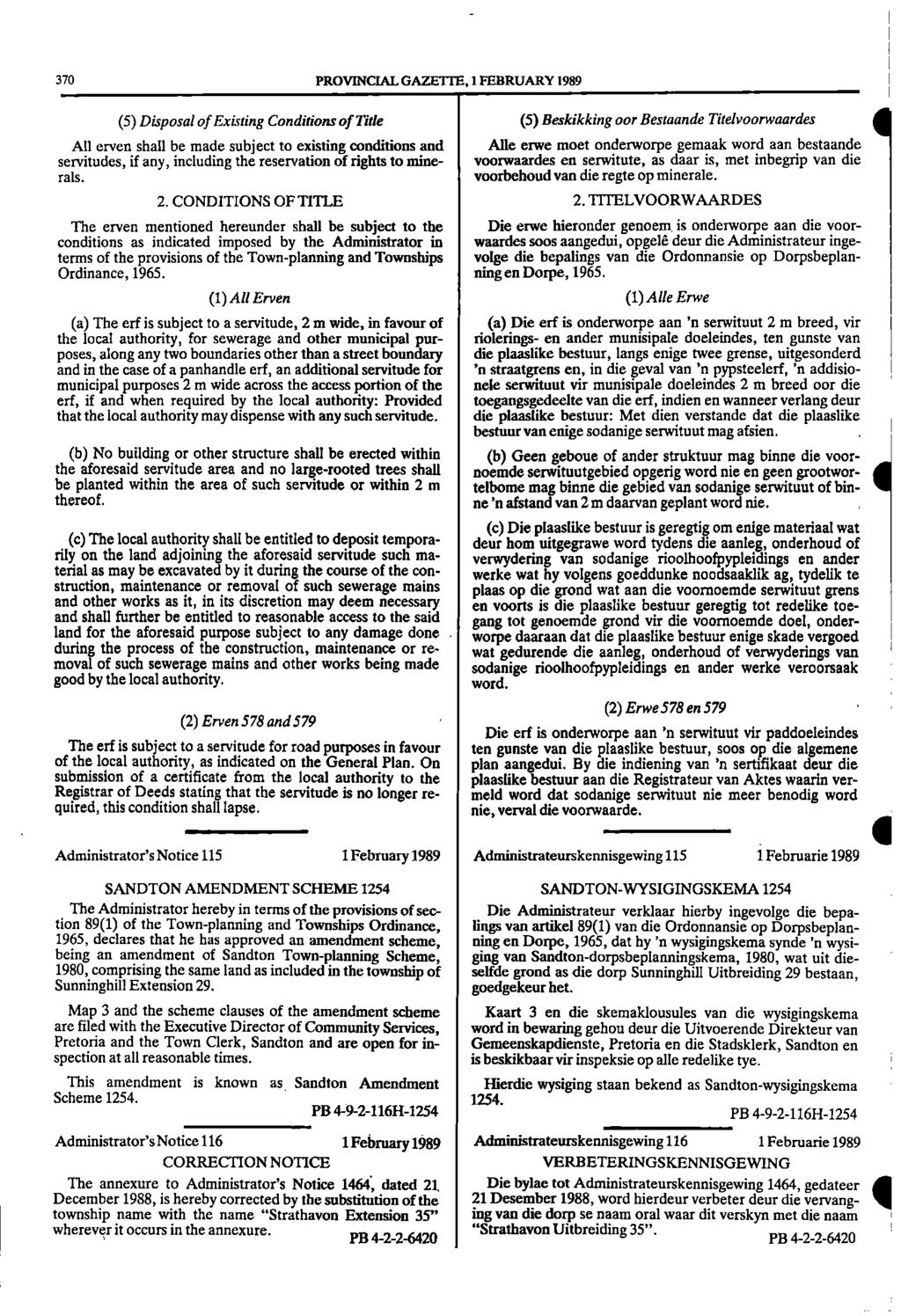 I 370 PROVINCIAL GAZETTE, 1 FEBRUARY 1989 (5) Disposal ofexisting Conditions of Title (5) Beskikking oor Bestaande Titelvoorwaardes All erven shall be made subject to existing conditions and Alle