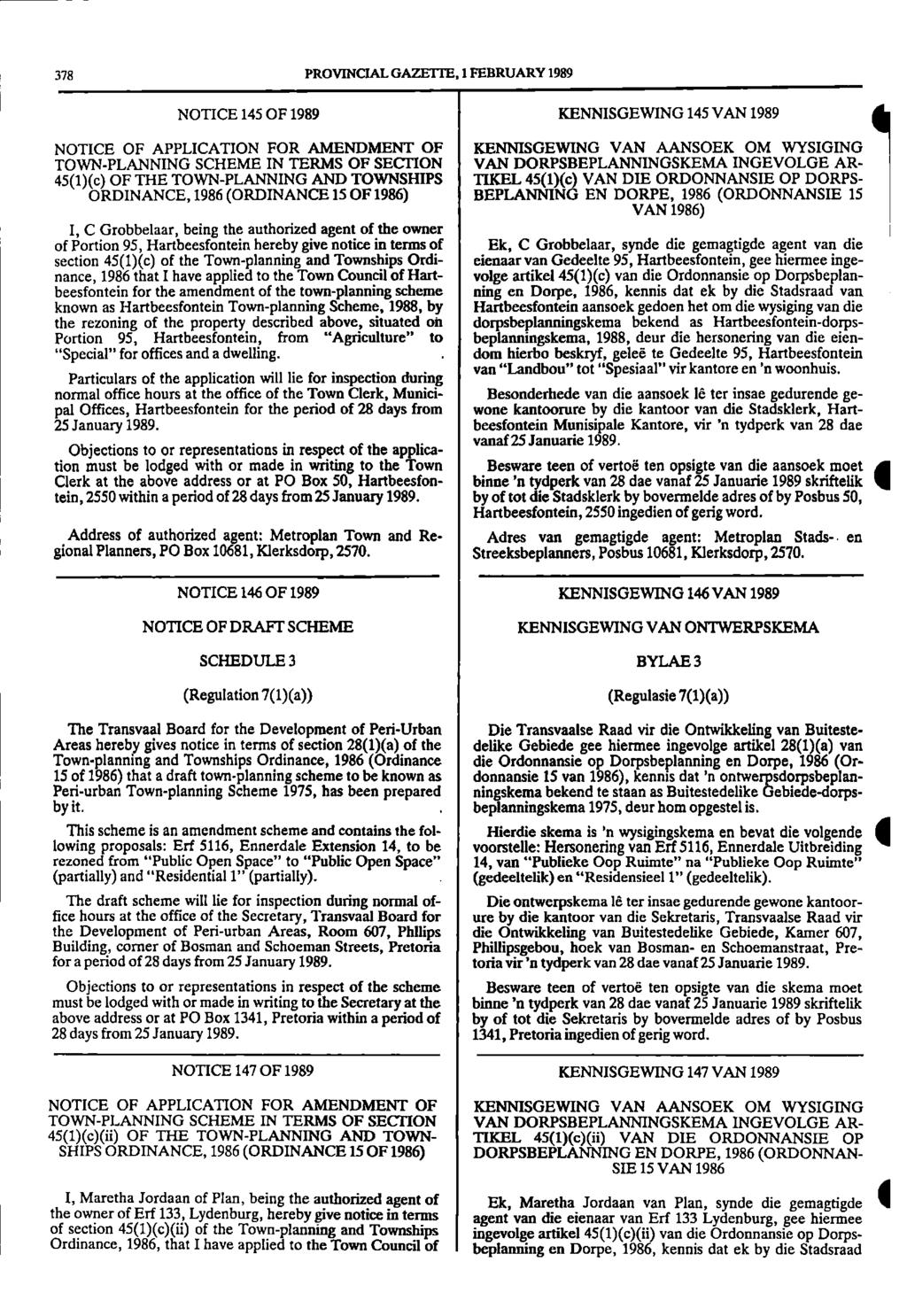 378 PROVINCIAL GAZETTE, 1 FEBRUARY 1989 NOTICE 145 OF 1989 KENNISGEWING 145 VAN 1989 NOTICE OF APPLICATION FOR AMENDMENT OF KENNISGEWING VAN AANSOEK OM WYSIGING TOWN - PLANNING SCHEME IN TERMS OF