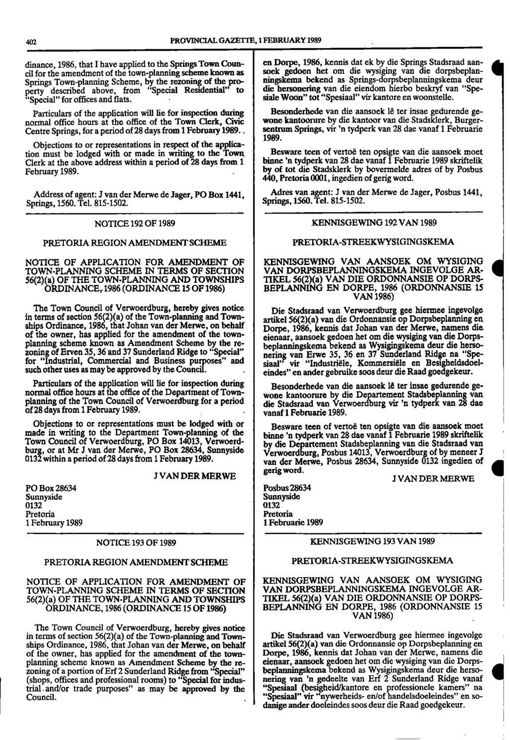 402 PROVINCIAL GAZETTE, 1 FEBRUARY 1989 en Dorpe, 1986, kennis dat ek by die Springs Stadsraad aancil for the amendment of the town - planning scheme known as sock gedoen het om die wysiging van die